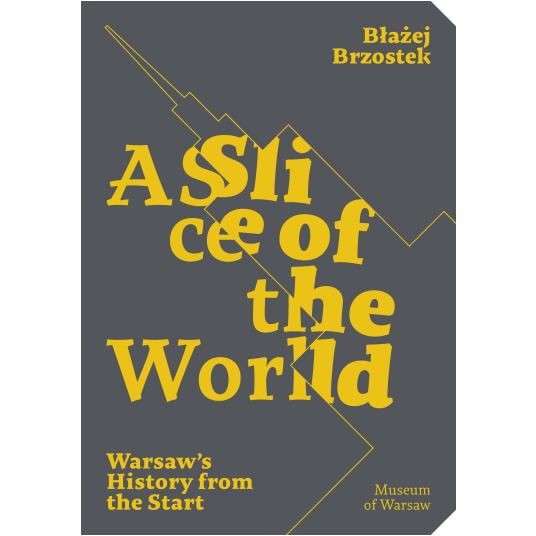 A Slice of the World. Warsaw's history from the start