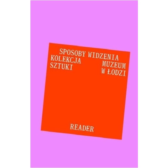 Antologia tekstów. Sposoby widzenia. Kolekcja Muzeum Sztuki