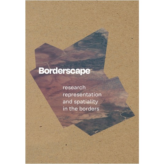 Borderscape. Research, Representation and Spatiality in the Borders