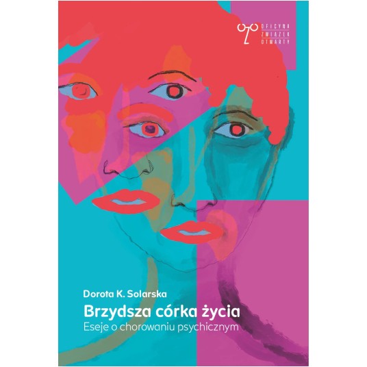 Brzydsza córka życia. Eseje o chorowaniu psychicznym