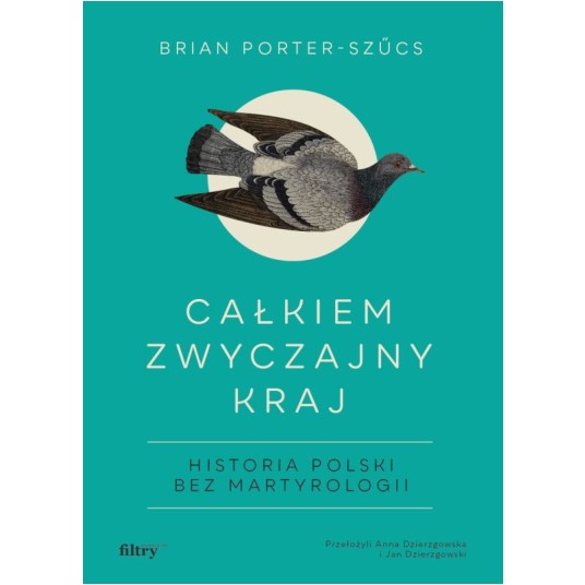 Całkiem zwyczajny kraj. Historia Polski bez martyrologii