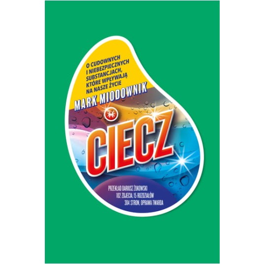 Ciecz. O cudownych i niebezpiecznych substancjach, które wpływaj