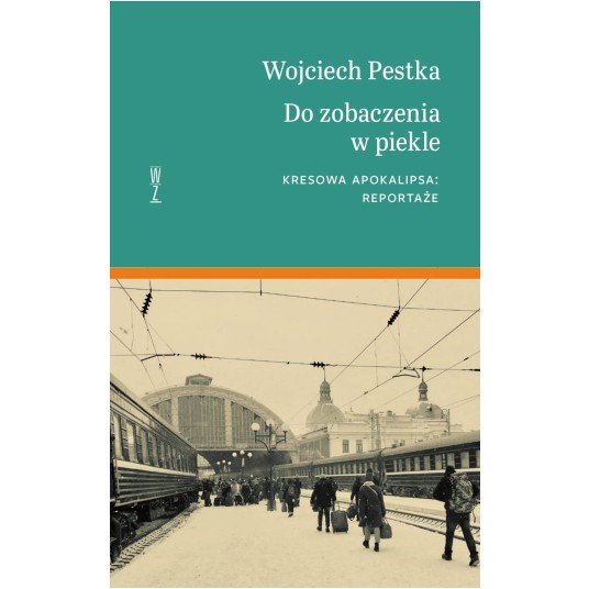 Do zobaczenia w piekle. Kresowa apokalipsa: reportaże