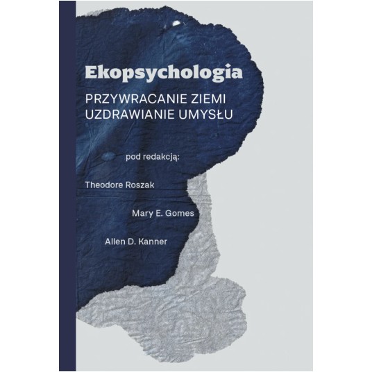 Ekopsychologia. Przywracanie ziemi. Uzdrawianie umysłu