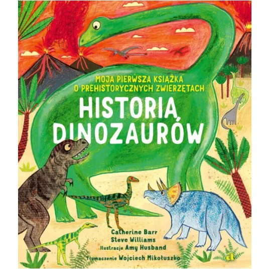 Historia Dinozaurów. Moja pierwsza książka o prehistorycznych zwierzętach