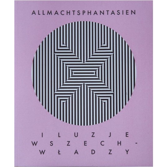 Iluzje wszechwładzy /katalog do wystawy/