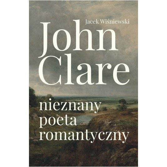 John Clare. Nieznany poeta romantyczny