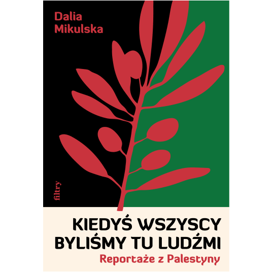 Kiedyś wszyscy byliśmy tu ludźmi. Reportaże z Palestyny