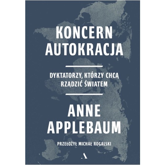 Koncern Autokracja. Dyktatorzy, którzy chcą rządzić światem