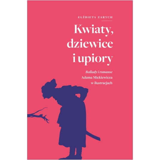 Kwiaty, dziewice i upiory. Ballady i romanse Adama Mickiewicza w ilustracjach
