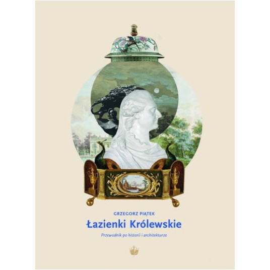 Łazienki Królewskie. Przewodnik po historii i architekturze