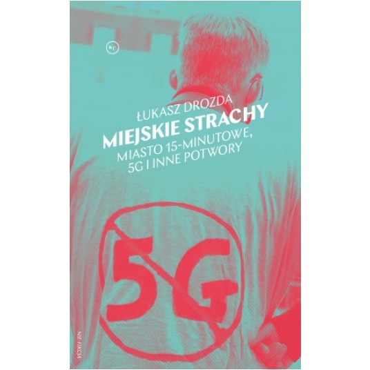 Miejskie strachy. Miasto 15-minutowe, 5G i inne potwory