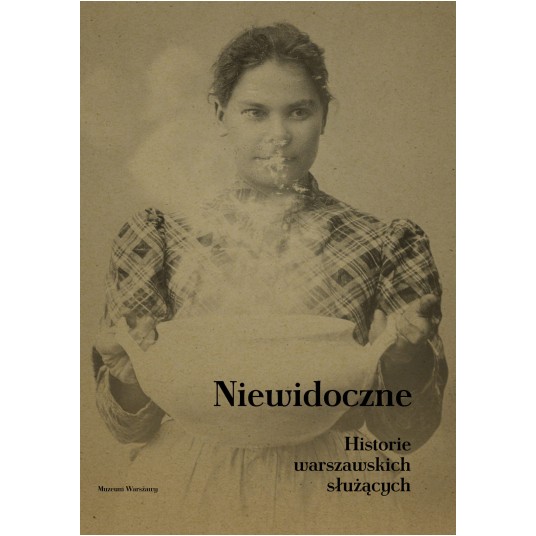 Niewidoczne. Historie warszawskich służących