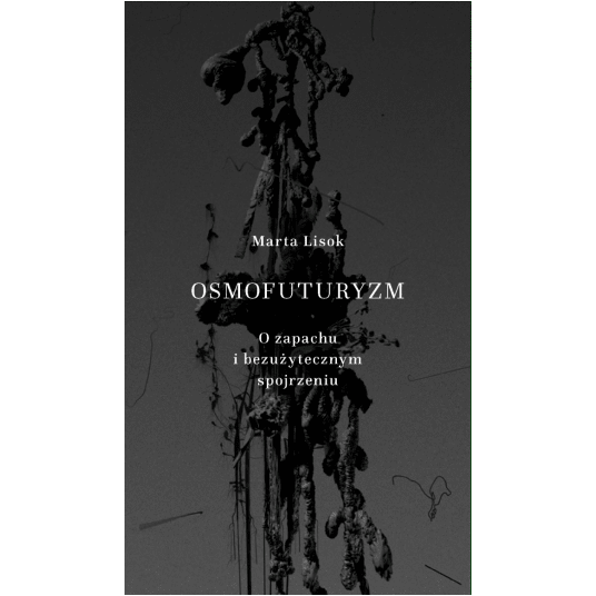 Osmofuturyzm. O zapachu i bezużytecznym spojrzeniu -zdjęcie numer 1