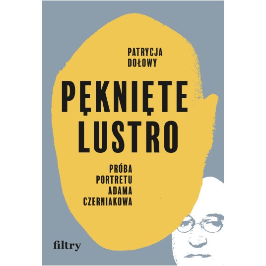 Pęknięte lustro. Próba portretu Adama Czerniakowa
