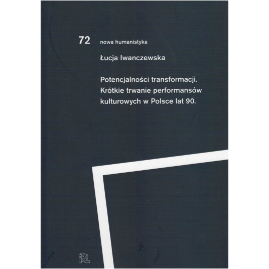 Potencjalności transformacji. Krótkie trwanie performansów kulturowych w Polsce lat 90.