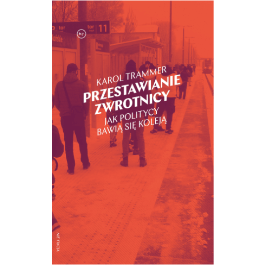 Przestawianie zwrotnicy. Jak politycy bawią się koleją