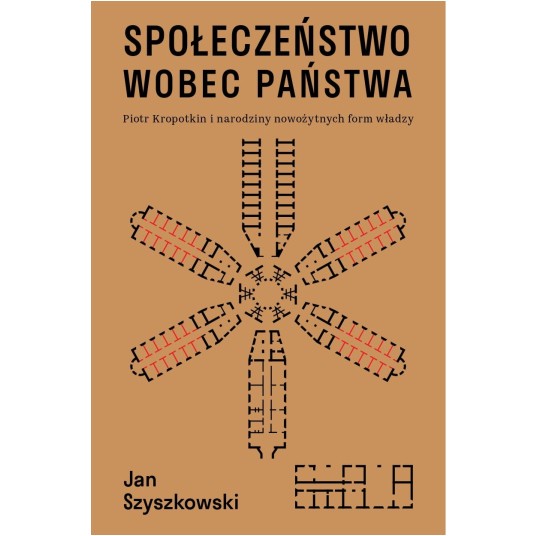 Społeczeństwo wobec państwa. Piotr Kropotkin i narodziny nowożytnych form władzy