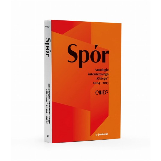 Spór. Antologia internetowego „Obiegu” 2004-2015