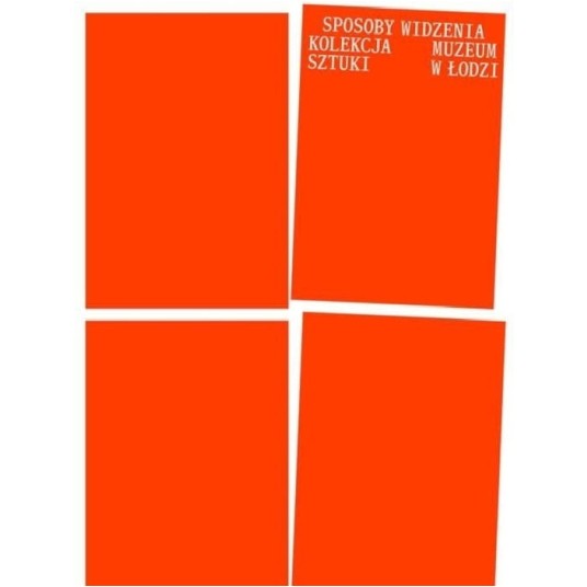 Sposoby widzenia. Kolekcja Muzeum Sztuki w Łodzi