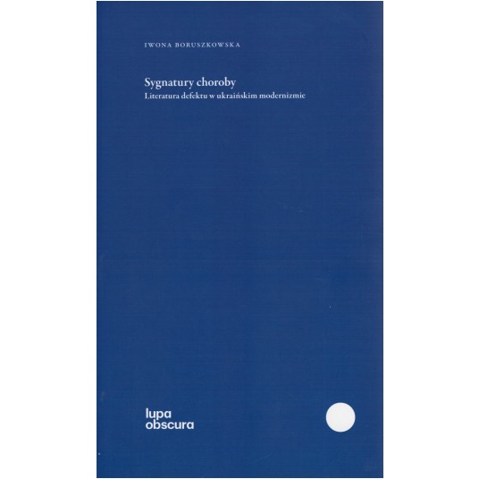 Sygnatury choroby. Literatura defektu w ukraińskim modernizmie