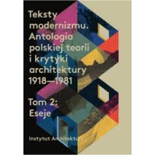 Teksty modernizmu. Antologia polskiej krytyki i teorii architektury 1918–1981 (tom I i II)