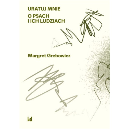 Uratuj mnie. O psach i ich ludziach