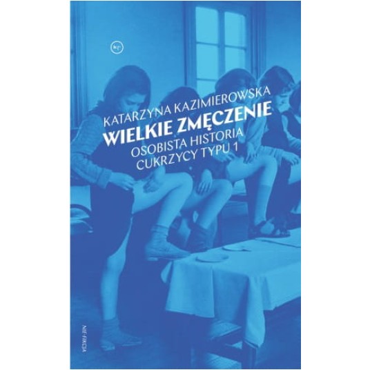 Wielkie zmęczenie. Osobista historia cukrzycy typu 1