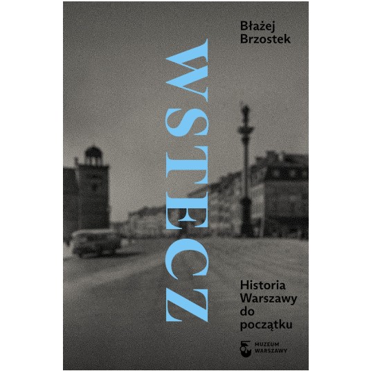 Wstecz. Historia Warszawy do początku