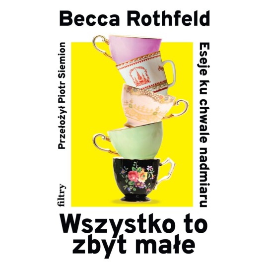 Wszystko to zbyt małe. Eseje ku chwale nadmiaru
