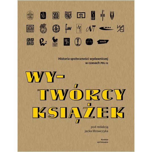 Wy-twórcy książek. Historia społeczności wydawniczej w czasach PRL-u