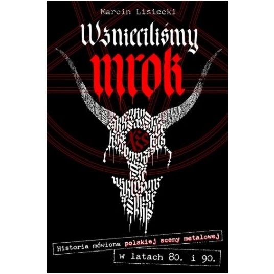 Wznieciliśmy mrok. Historia mówiona polskiej sceny metalowej w latach 80. i 90. -zdjęcie numer 1