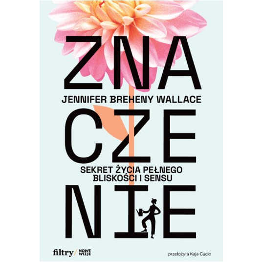 Znaczenie. Sekret życia pełnego bliskości i sensu -zdjęcie numer 1