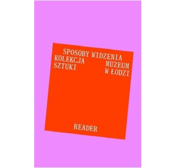 Antologia tekstów. Sposoby widzenia. Kolekcja Muzeum Sztuki