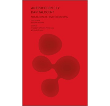 Antropocen czy kapitałocen? Natura, historia i kryzys kapitalizmu