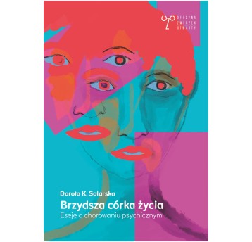 Brzydsza córka życia. Eseje o chorowaniu psychicznym