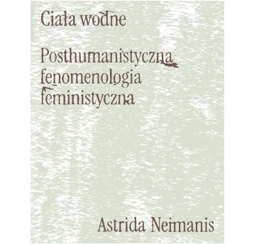 Ciała wodne. Posthumanistyczna fenomenologia feministyczna