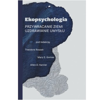 Ekopsychologia. Przywracanie ziemi. Uzdrawianie umysłu