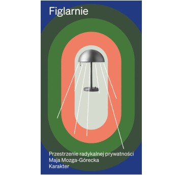 Figlarnie. Przestrzenie radykalnej prywatności