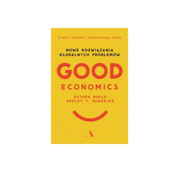 Good economics. Nowe rozwiązania globalnych problemów