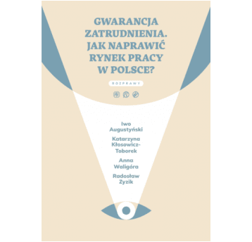 Gwarancja zatrudnienia. Jak naprawić rynek pracy w Polsce?