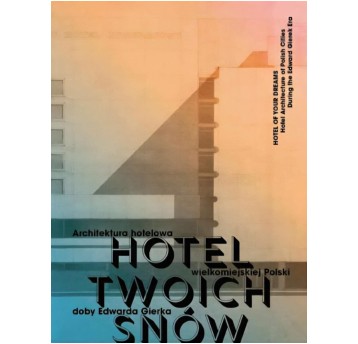 Hotel Twoich Snów. Architektura hotelowa wielkomiejskiej Polski doby Edwarda Gierka