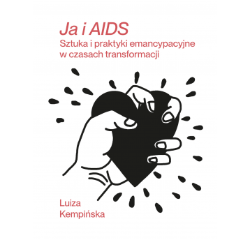 Ja i AIDS. Sztuka i praktyki emancypacyjne w czasach transformacji