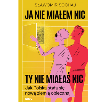 Ja nie miałem nic, ty nie miałaś nic. Jak Polska stała się nową ziemią obiecaną