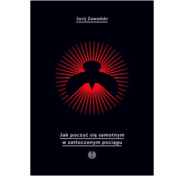 Jak poczuć się samotnym w zatłoczonym pociągu