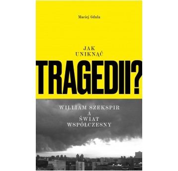 Jak uniknąć tragedii? William Szekspir a świat współczesny