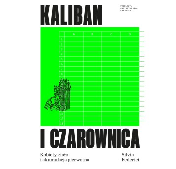 Kaliban i czarownica. Kobiety, ciało i akumulacja pierwotna