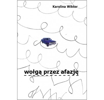 Karolina Wiktor. Wołgą przez afazję