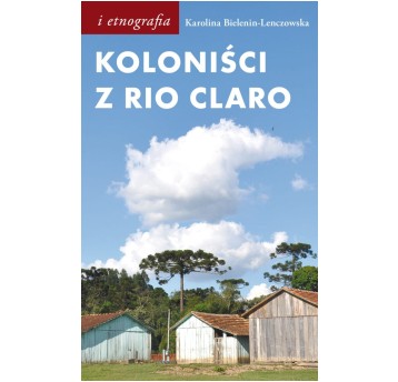 Koloniści z Rio Claro. Społeczno-językowe światy polskich osadników w południowej Brazylii