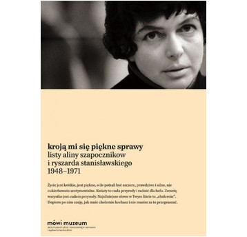 Kroją mi się piękne sprawy. Listy Aliny Szapocznikow i Ryszarda Stanisławskiego 1948-1971